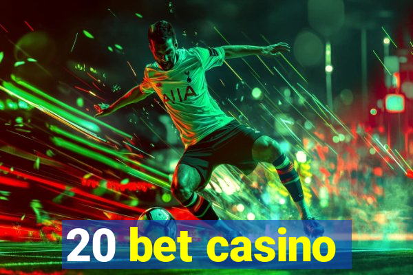 20 bet casino